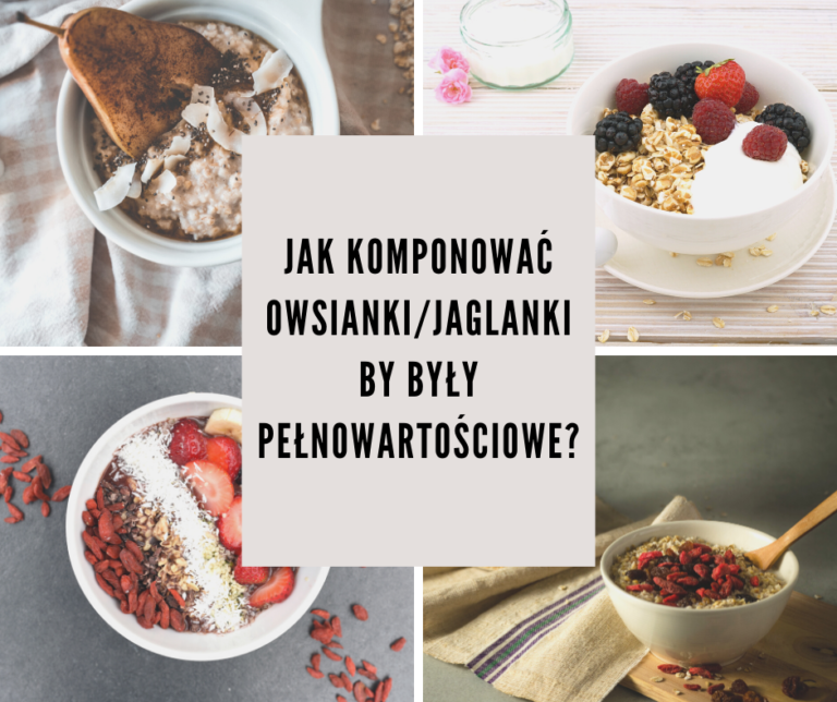 Jak komponować owsianki/jaglanki by były pełnowartościowe?