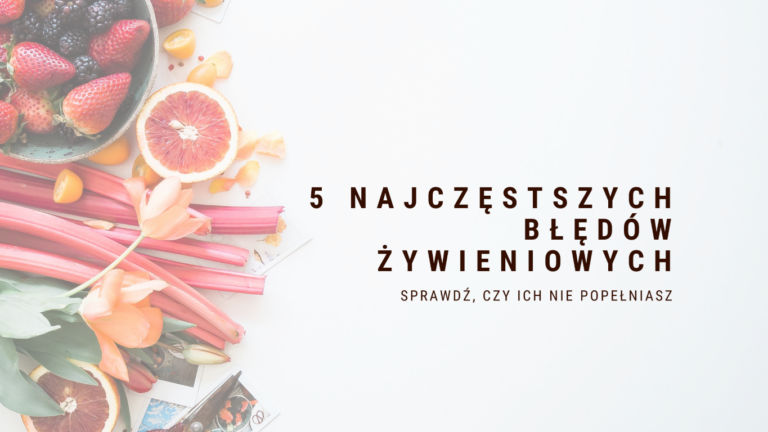 Najczęściej popełniane błędy żywieniowe – top 5